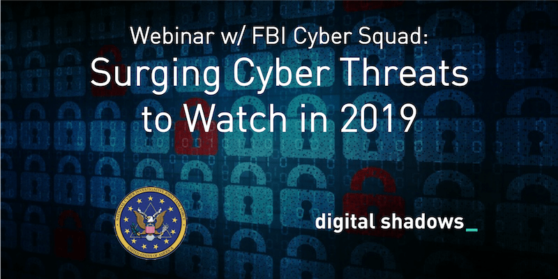 Cyber Threats to Watch in 2019: Key Takeaways from our webinar with the FBI Cyber Squad