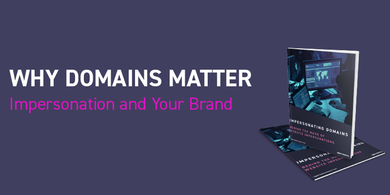 Why Domains Matter: Impersonations and Your Brand