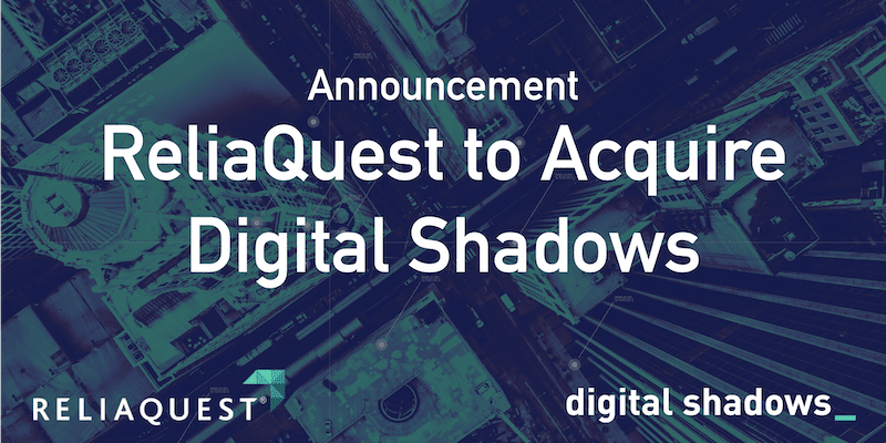 The next stage of our journey – Digital Shadows to join ReliaQuest