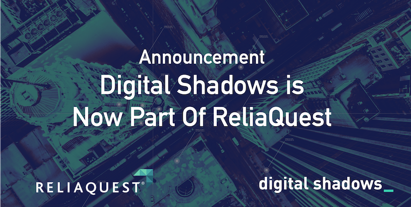 ReliaQuest and Digital Shadows – The Next Stage of the Journey